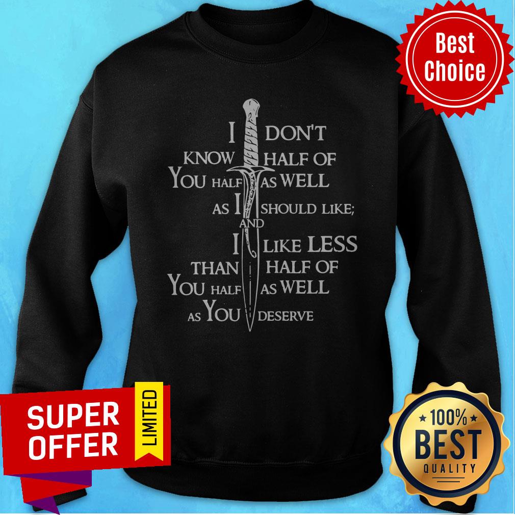 i-dont-know-half-of-you-half-as-well-as-i-sweatshirt.jpg