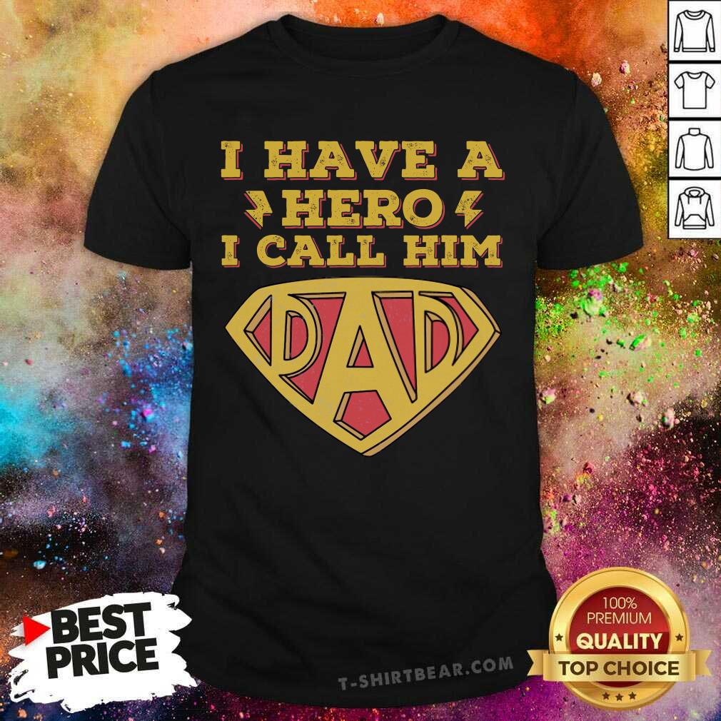 I Have A Hero I Call Him Dad Shirt