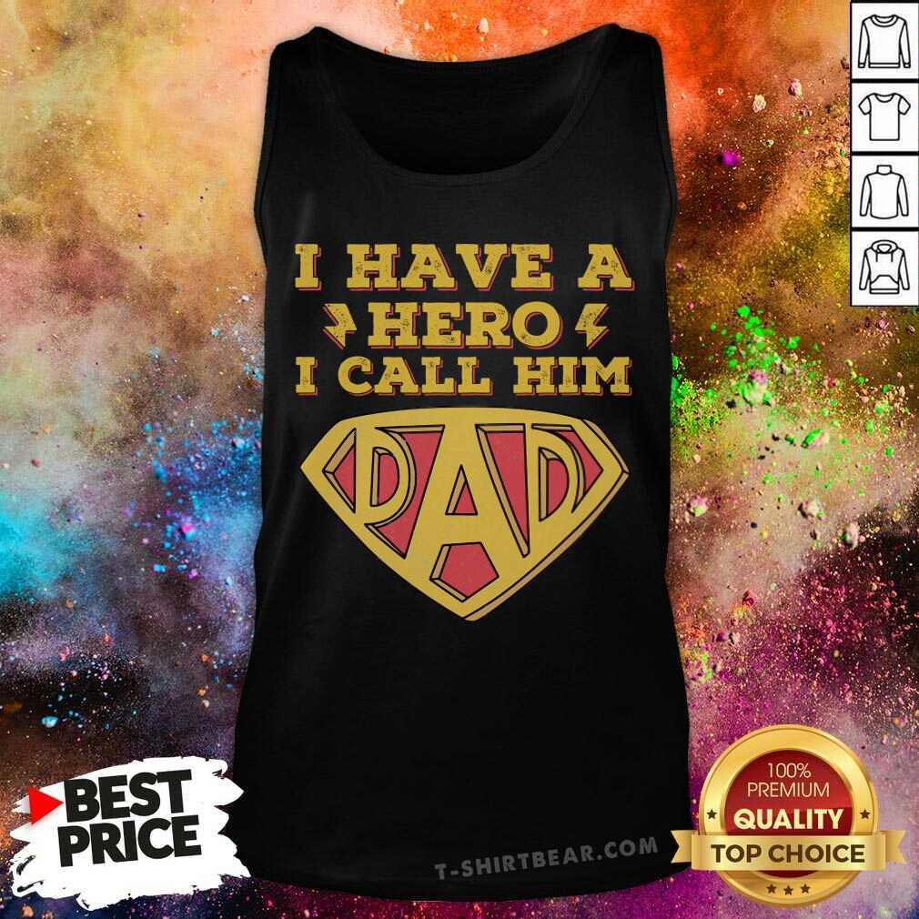 I Have A Hero I Call Him Dad Shirt