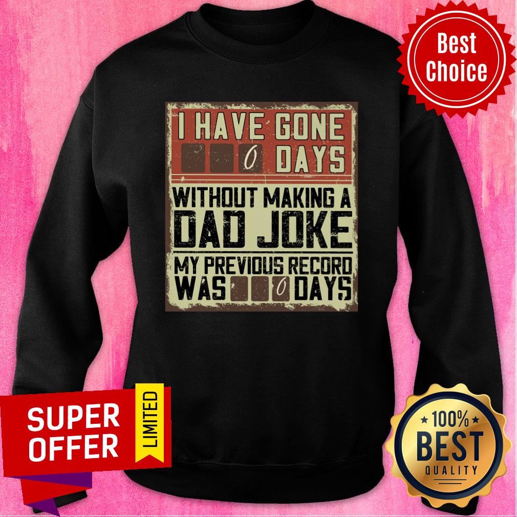 I Have Gone 0 Days Without Making A Dad Joke Shirt