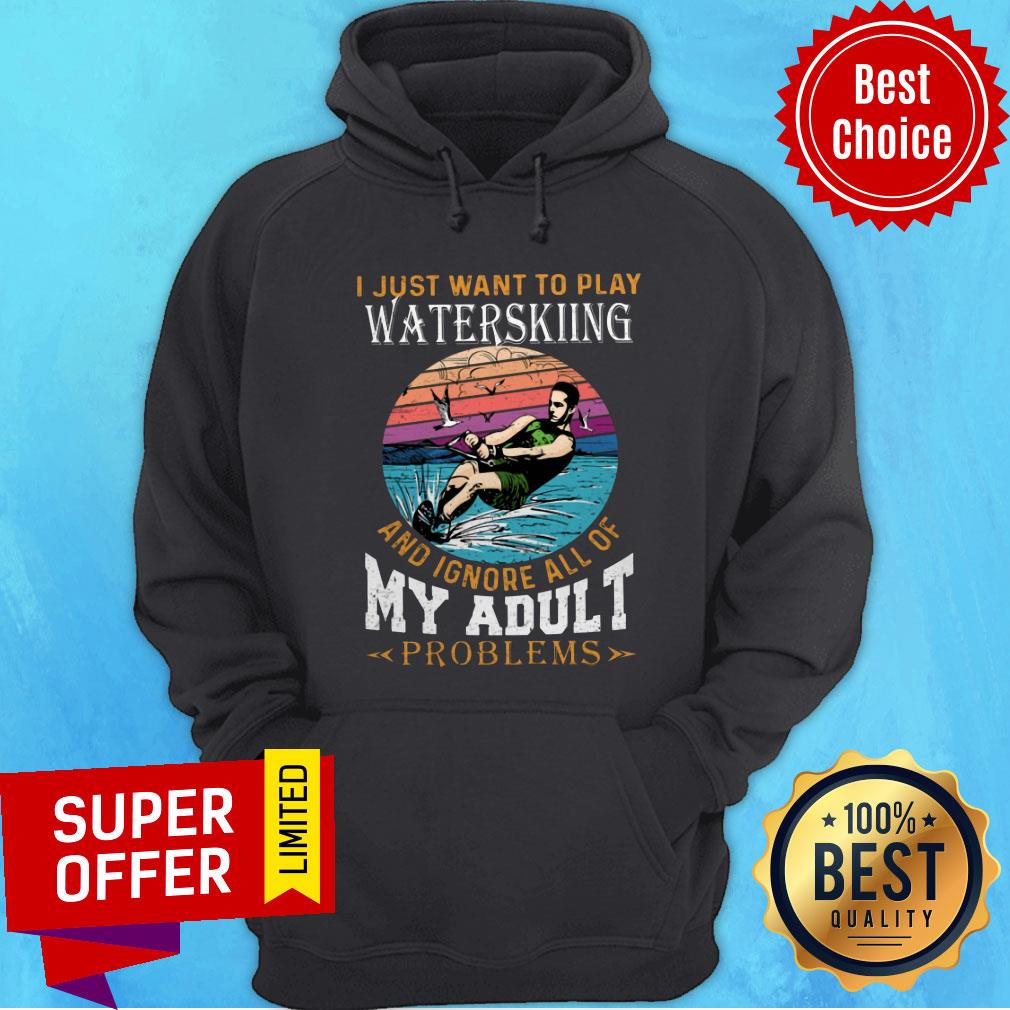 I Just Want To Play Waterkiing And Ignore All Of My Adult Problems Shirt