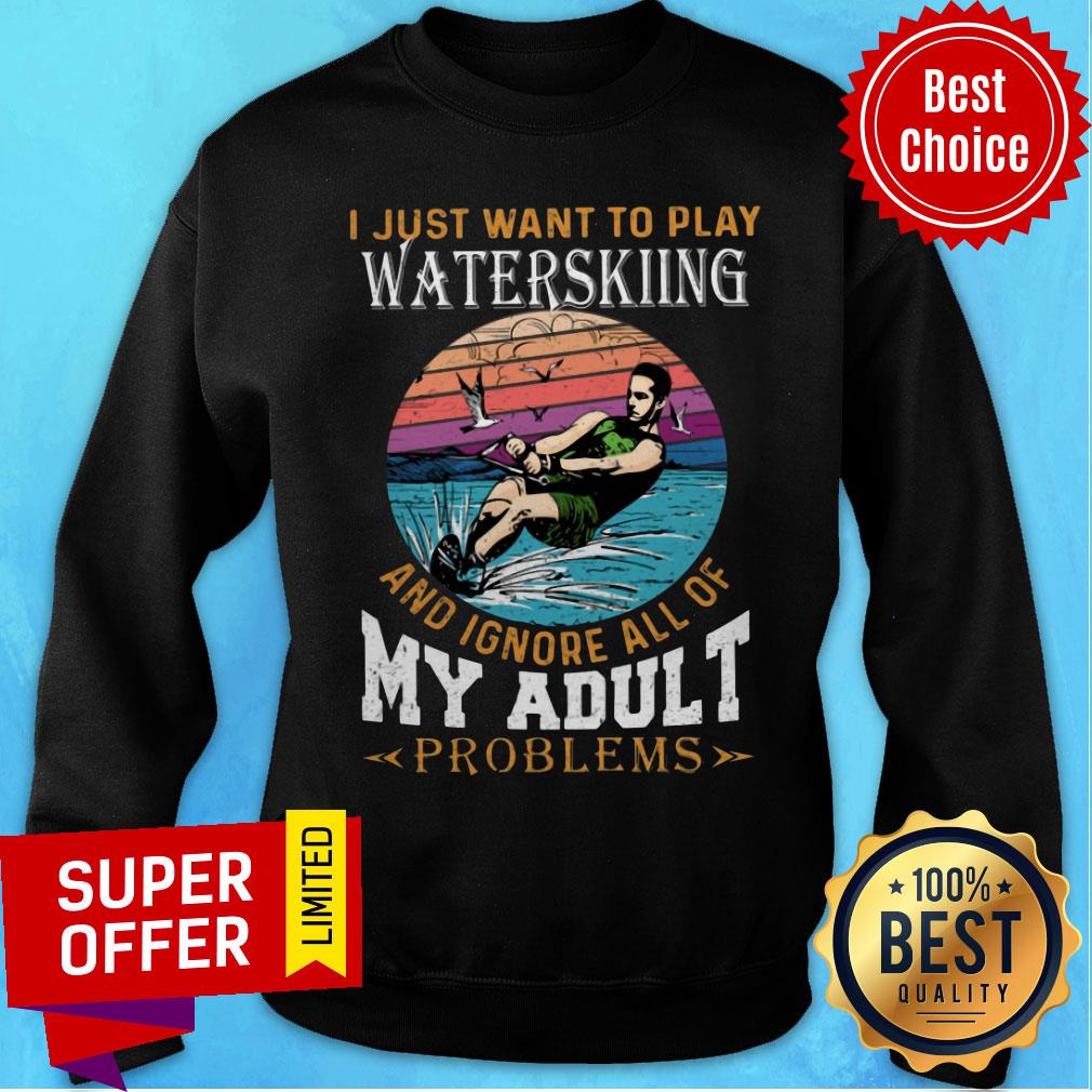 I Just Want To Play Waterkiing And Ignore All Of My Adult Problems Shirt