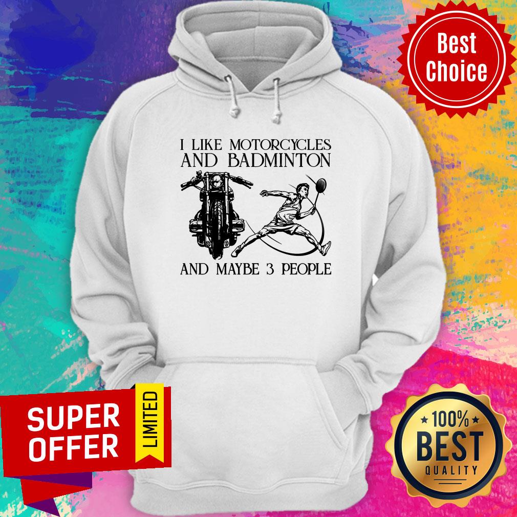 I Like Motorcycles And Badminton And Maybe 3 People Shirt