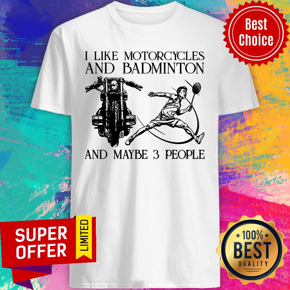 I Like Motorcycles And Badminton And Maybe 3 People Shirt
