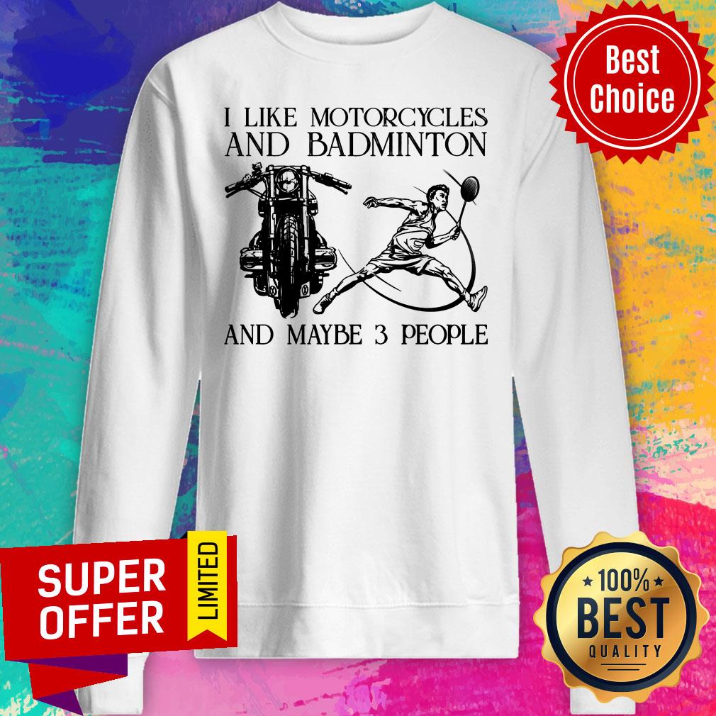 I Like Motorcycles And Badminton And Maybe 3 People Shirt