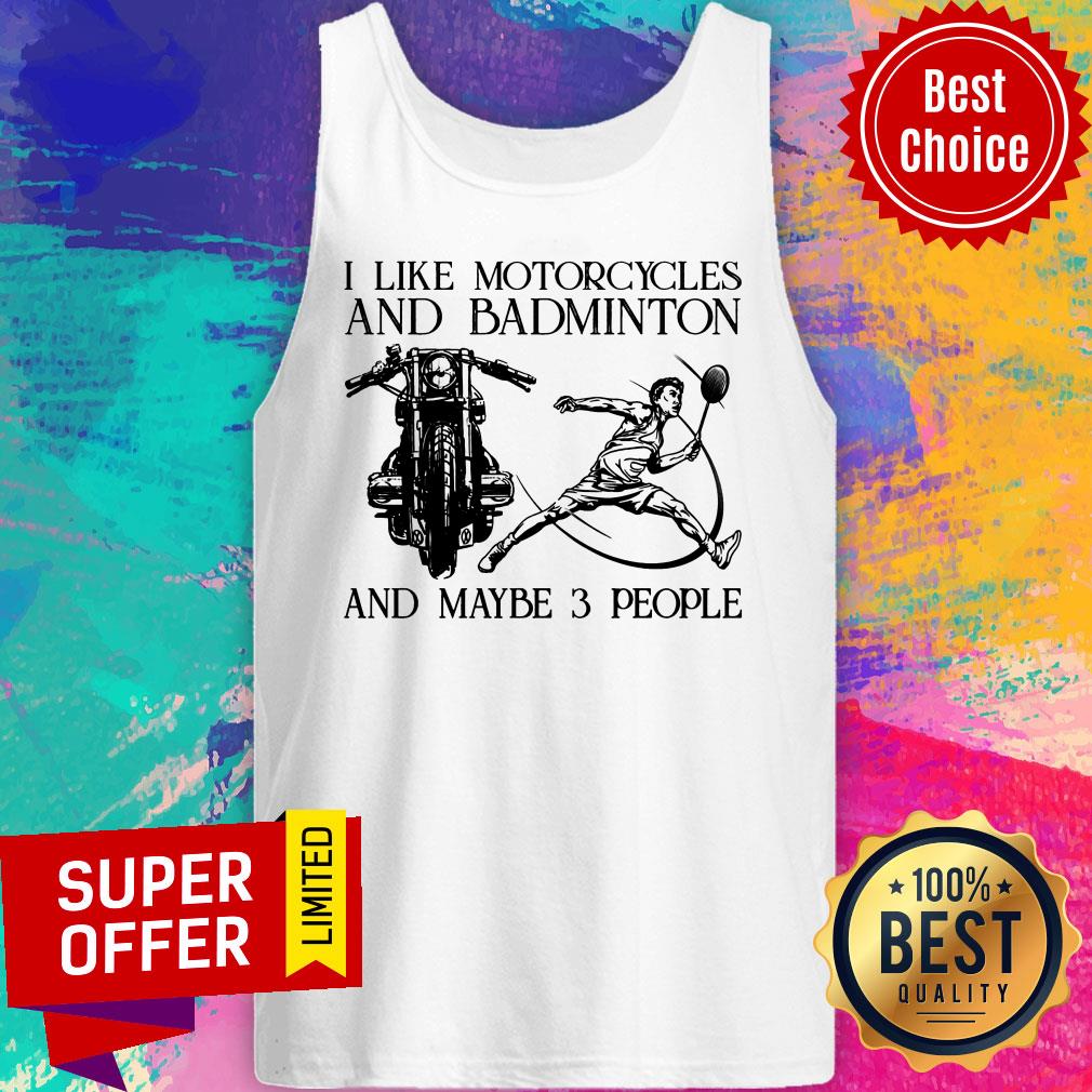 I Like Motorcycles And Badminton And Maybe 3 People Shirt