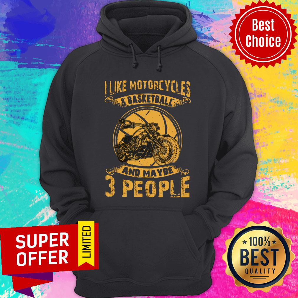 I Like Motorcycles And Basketball And Maybe 3 People Shirt