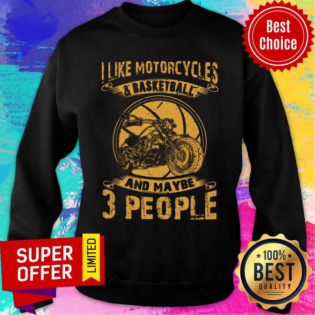 I Like Motorcycles And Basketball And Maybe 3 People Shirt