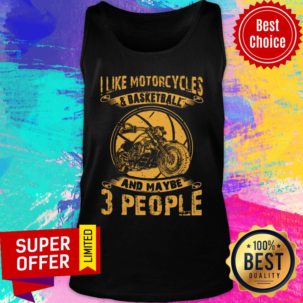 I Like Motorcycles And Basketball And Maybe 3 People Shirt