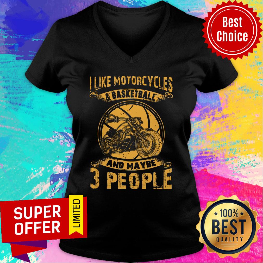 I Like Motorcycles And Basketball And Maybe 3 People Shirt
