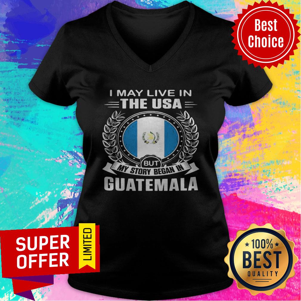 I May Live In The USA But My Story Began In Guatemala Shirt