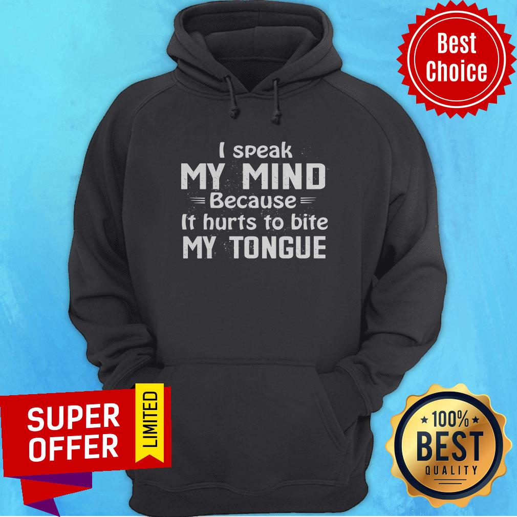 I Speak My Mind Because It Hurts To Bite My Tongue Shirt