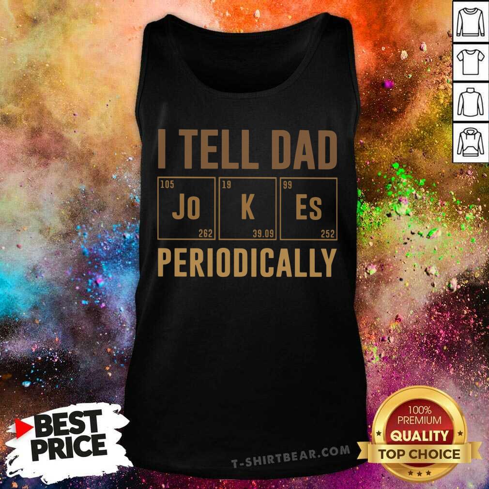 I Tell Dad Jokes Periodically Shirt