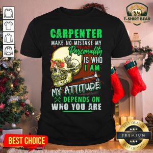 Top Skull Carpenter Make No Mistake My Personality Is Who I Am My Attitude Shirt
