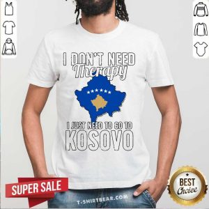 Good Kosovan Flag I Don’t Need Therapy I Just Need To Go To Kosovo Vacation Shirt