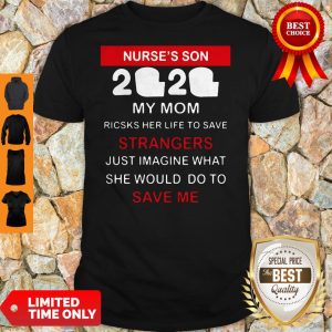 Official Nurse’s Son 2020 My Mom Risks Her Life To Save Strangers Shirt