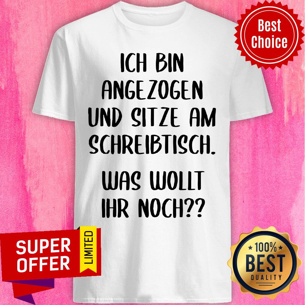 Ich Bin Angezogen Und Sitze Am Schreibtisch Shirt