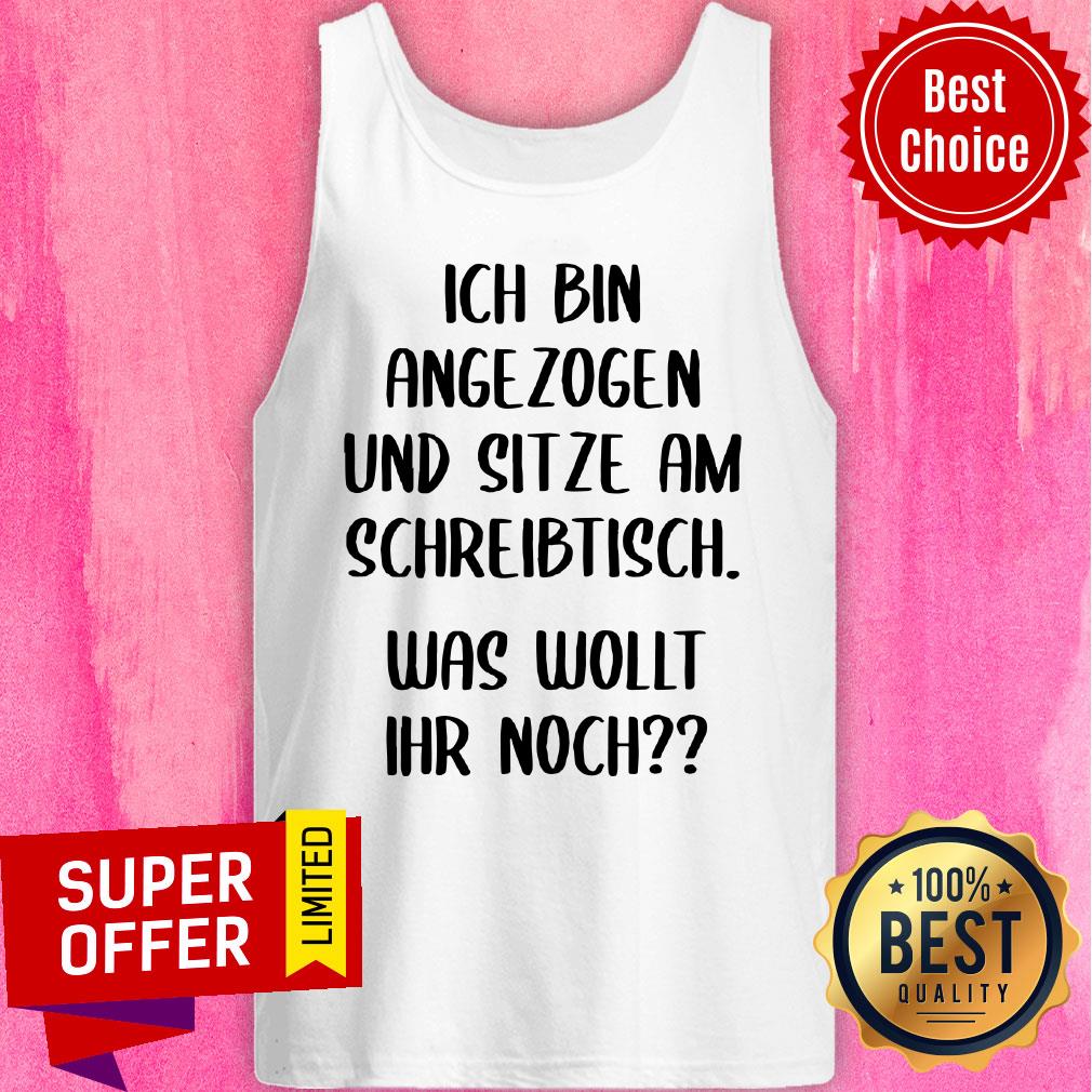 Ich Bin Angezogen Und Sitze Am Schreibtisch Shirt
