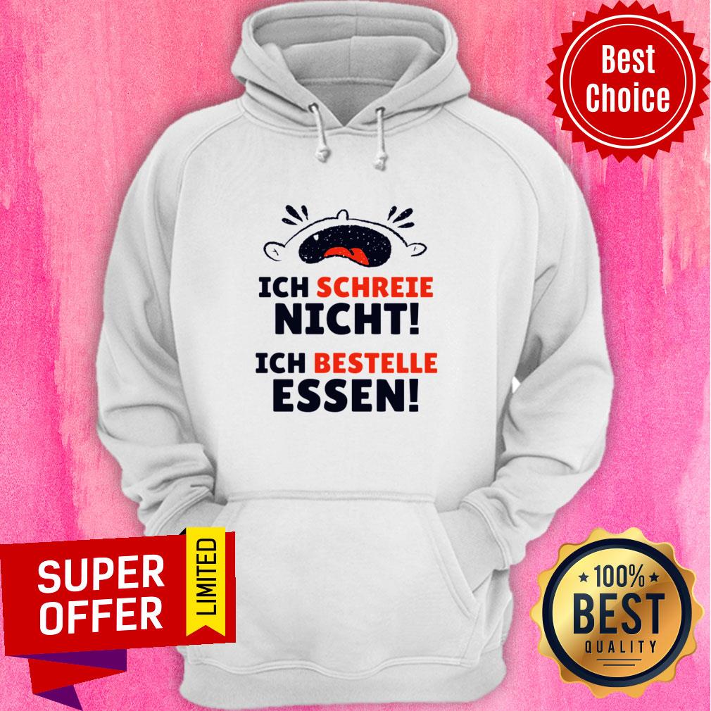 Ich Schreeie Nich Ich Bestelle Essen Shirt