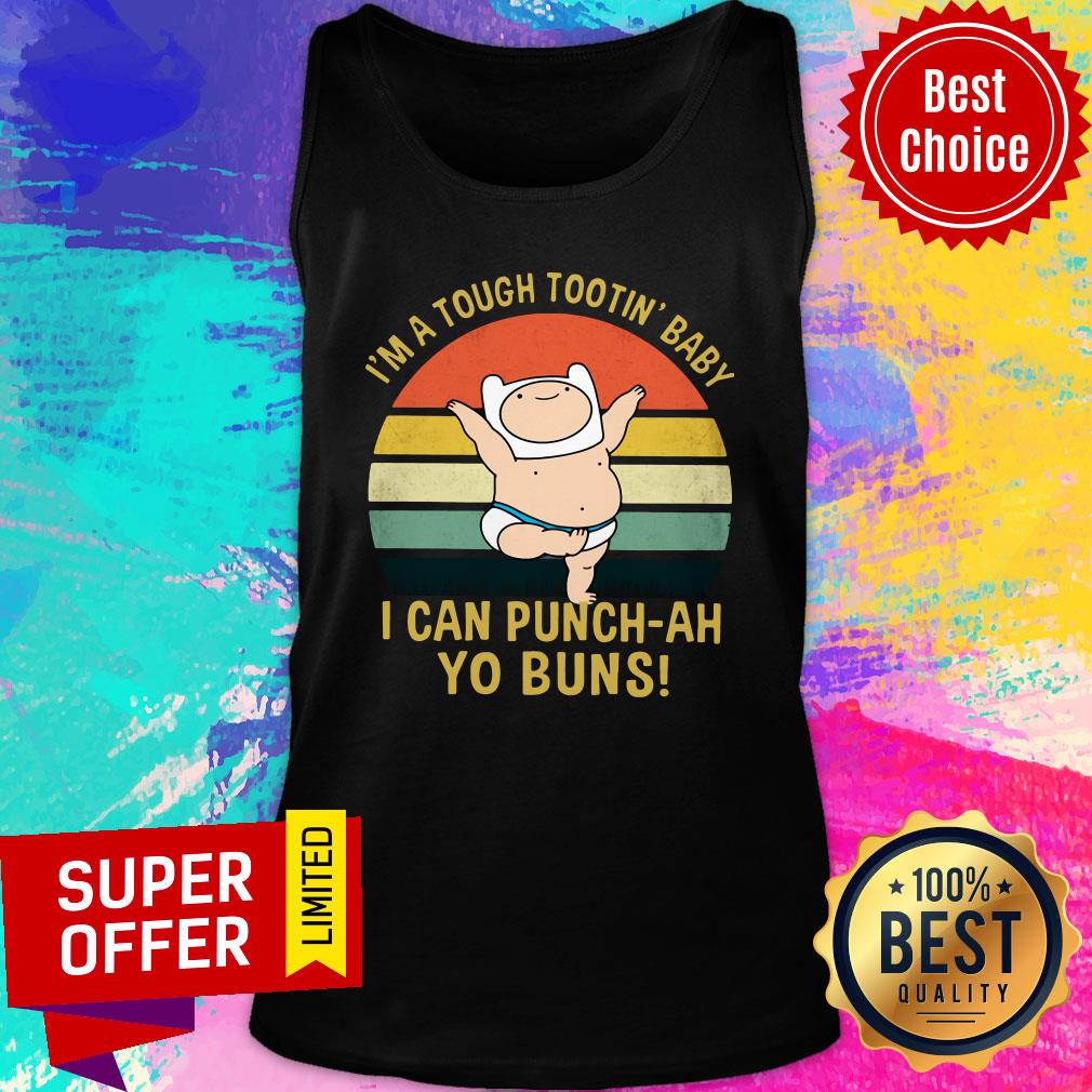 I’m A Tough Tootin’ Baby I Can Punch-ah Yo Buns Vintage Shirt