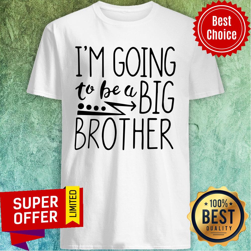 I’m Going To Be A Big Brother Shirt