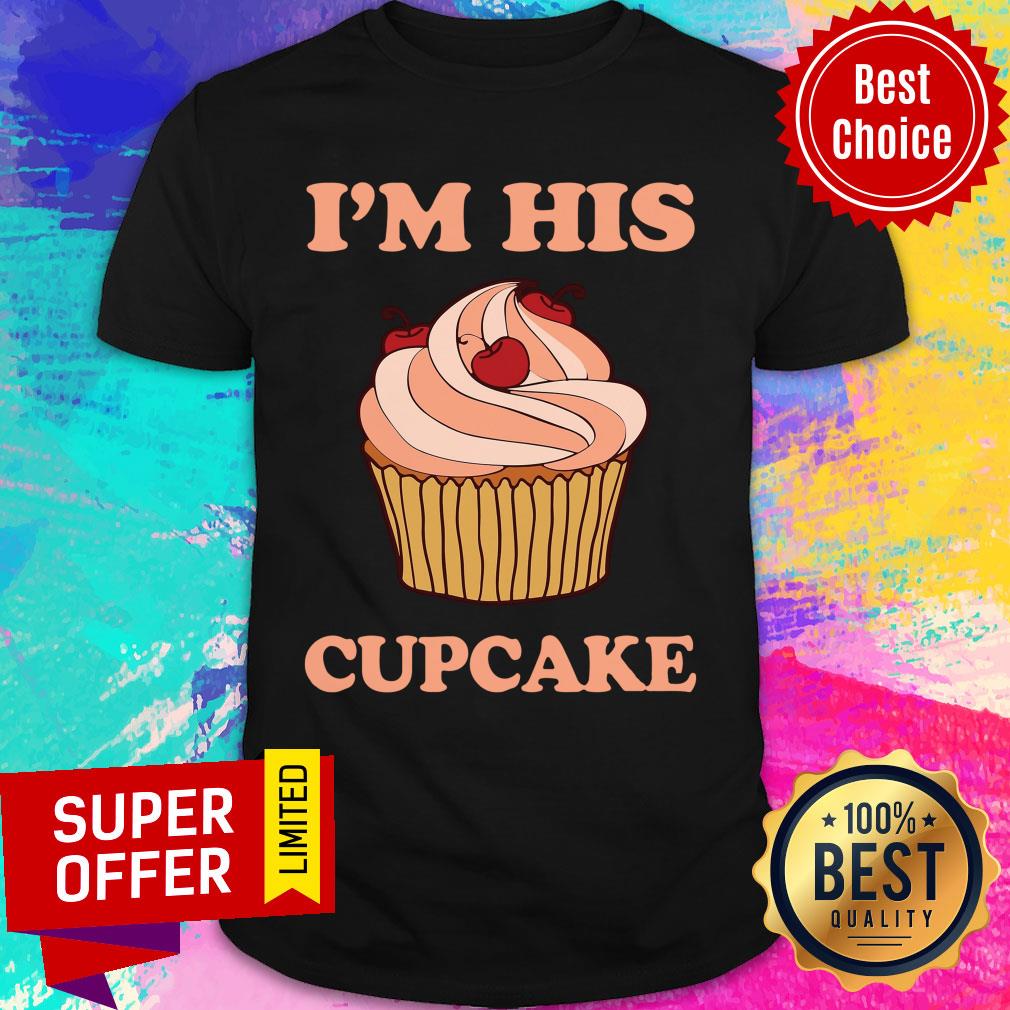 I'm His Cupcake Shirt