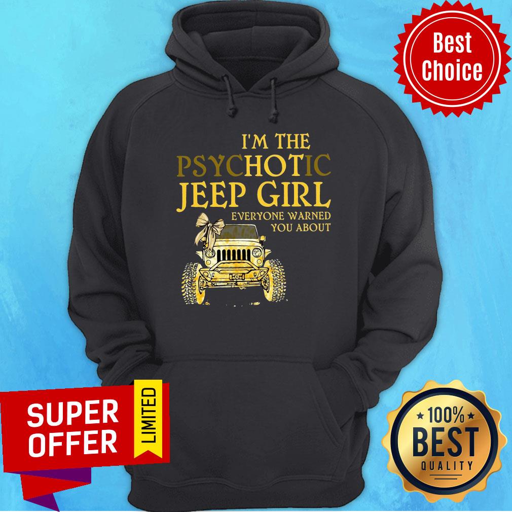 I'm The Psychotic Jeep Girl Everyone Warned Shirt