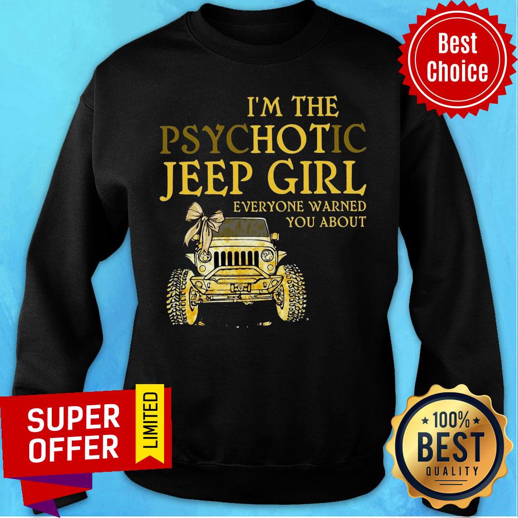 I'm The Psychotic Jeep Girl Everyone Warned Shirt