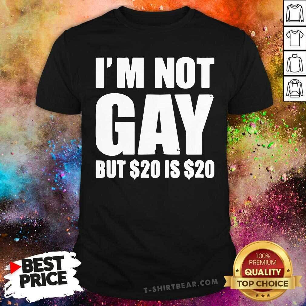 Intrigued I Am Not Gay But 20 Is 20 Shirt