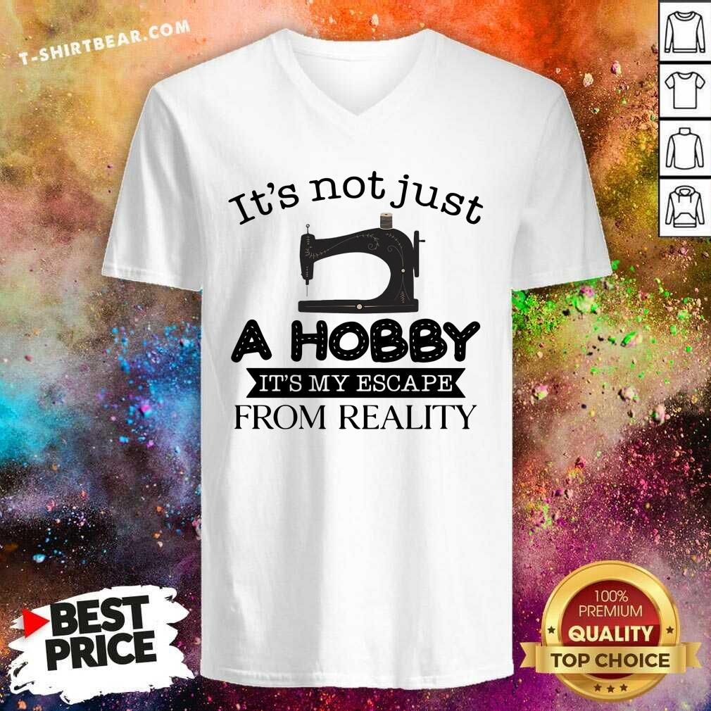 It Is Not Just A Hobby 3 It Is My Escape From Reality Shirt