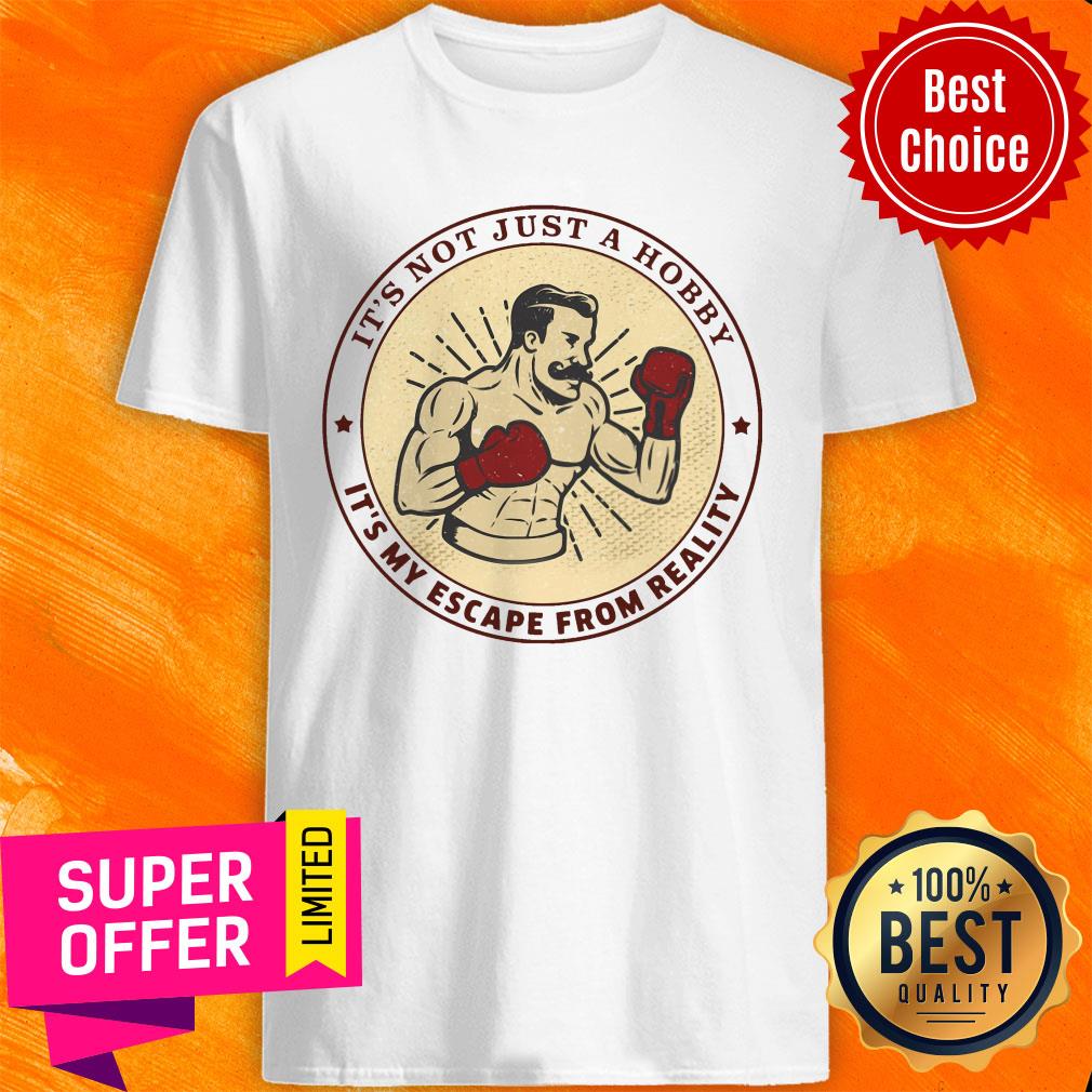 It's Not Just A Hobby Boxing Reality Shirt