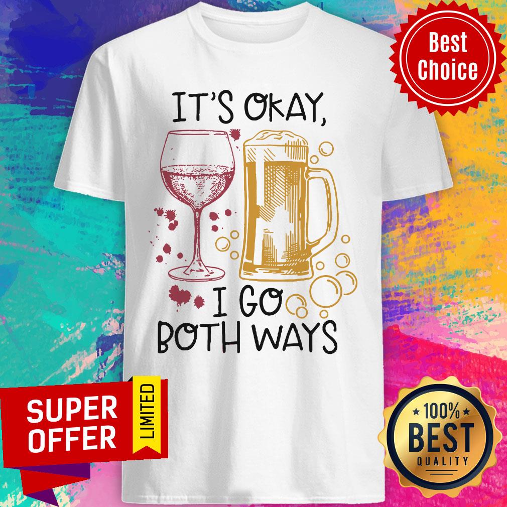 It's Okay I Go Both Ways Shirt