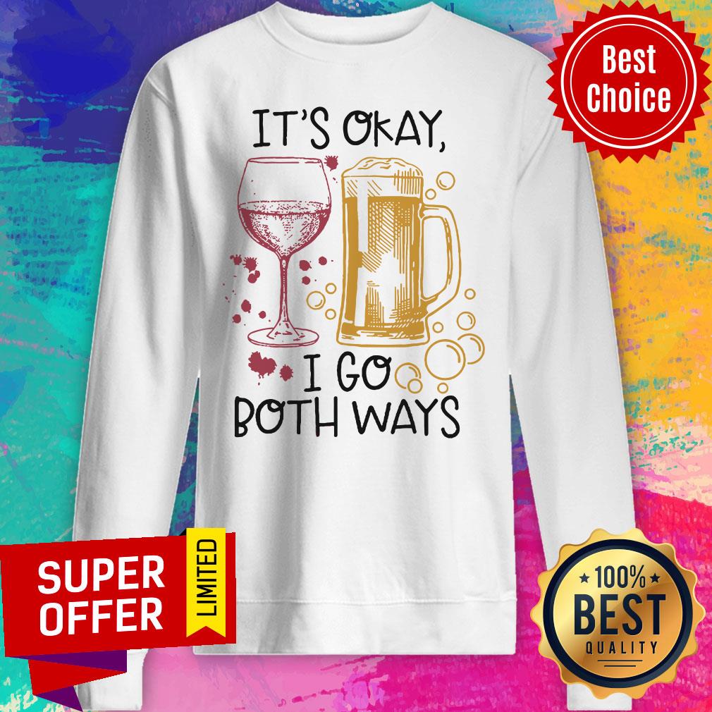 It's Okay I Go Both Ways Shirt