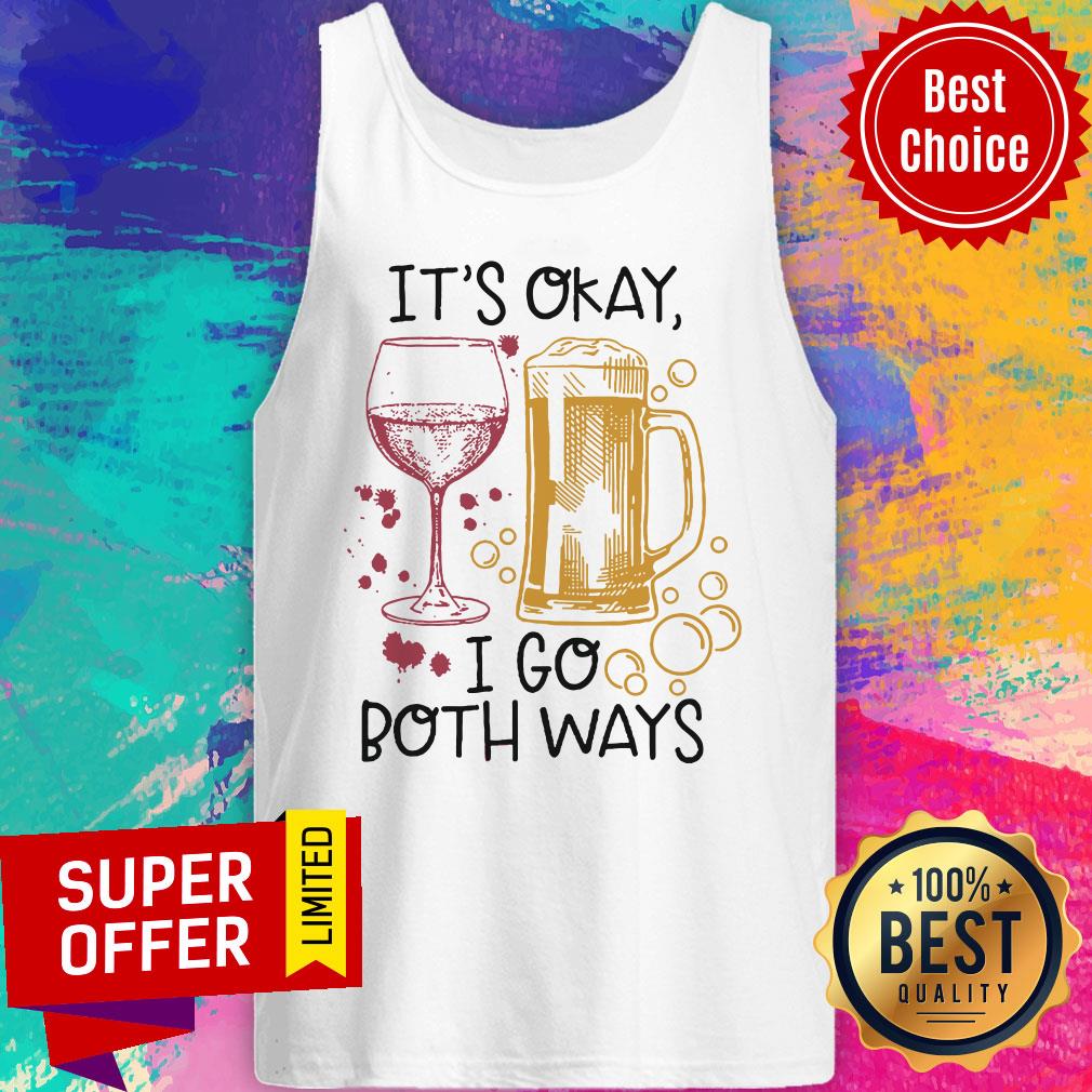It's Okay I Go Both Ways Shirt