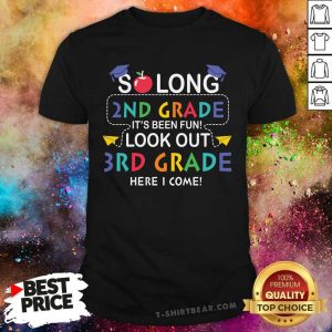 So Long 2nd Grade It Is Been Fun Look Out 3rd Grade Shirt