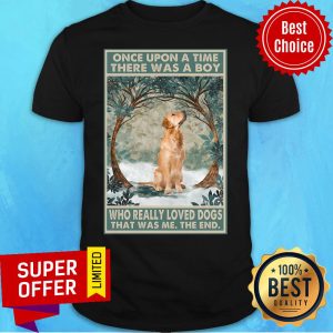 Golden Retriever Once Upon A Time Boy Who Really Loved Dogs Shirt