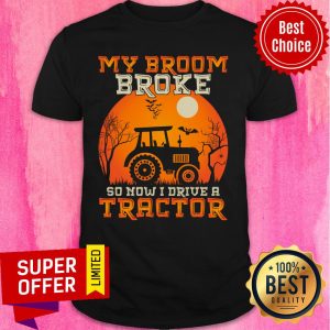 My Broom Broke So Now I Drive A Tractor Halloween Shirt