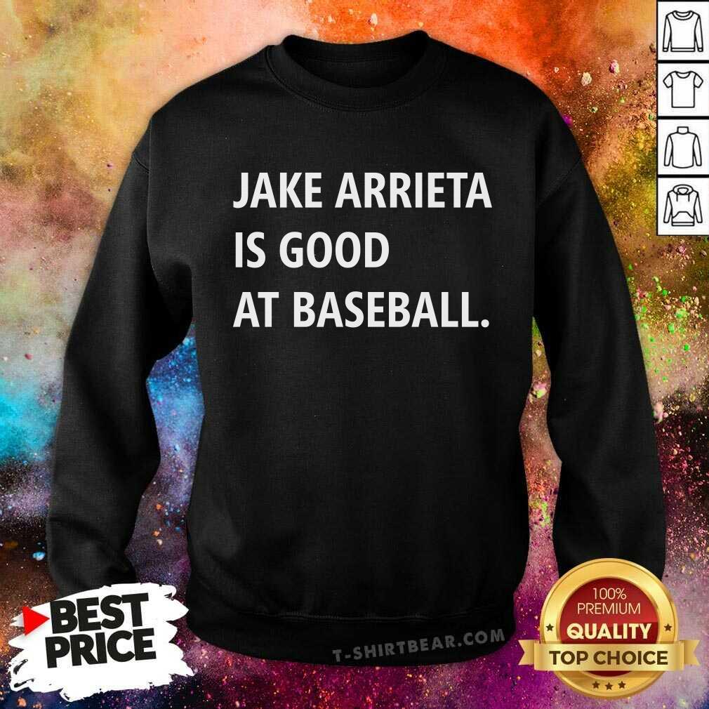 Jake Arrieta Is Good At Baseball Shirt