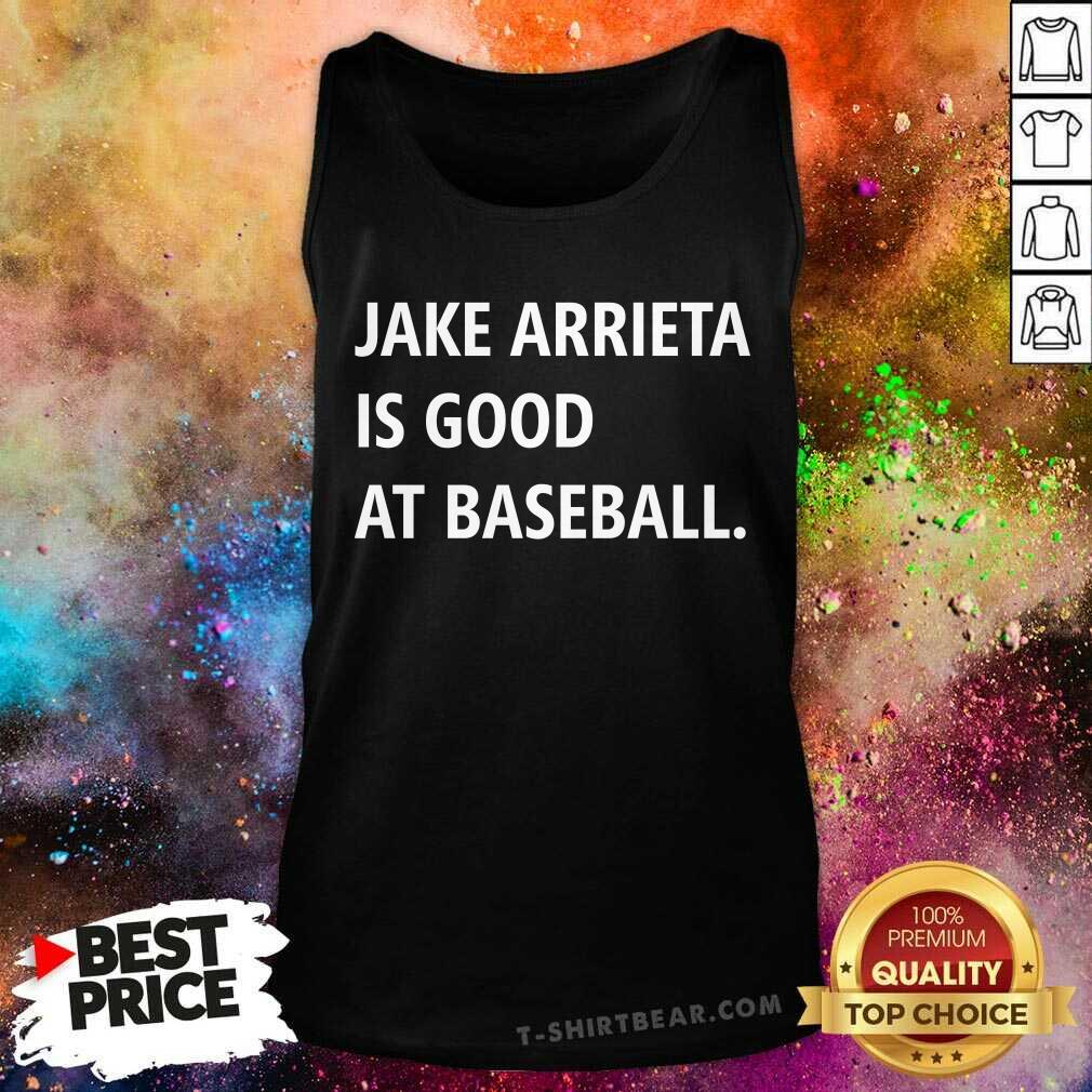 Jake Arrieta Is Good At Baseball Shirt