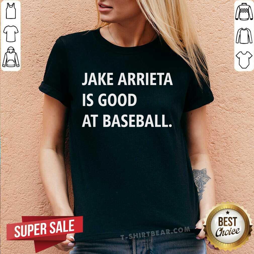 Jake Arrieta Is Good At Baseball Shirt
