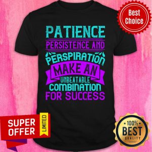 Patience Persistence And Perspiration Shirt