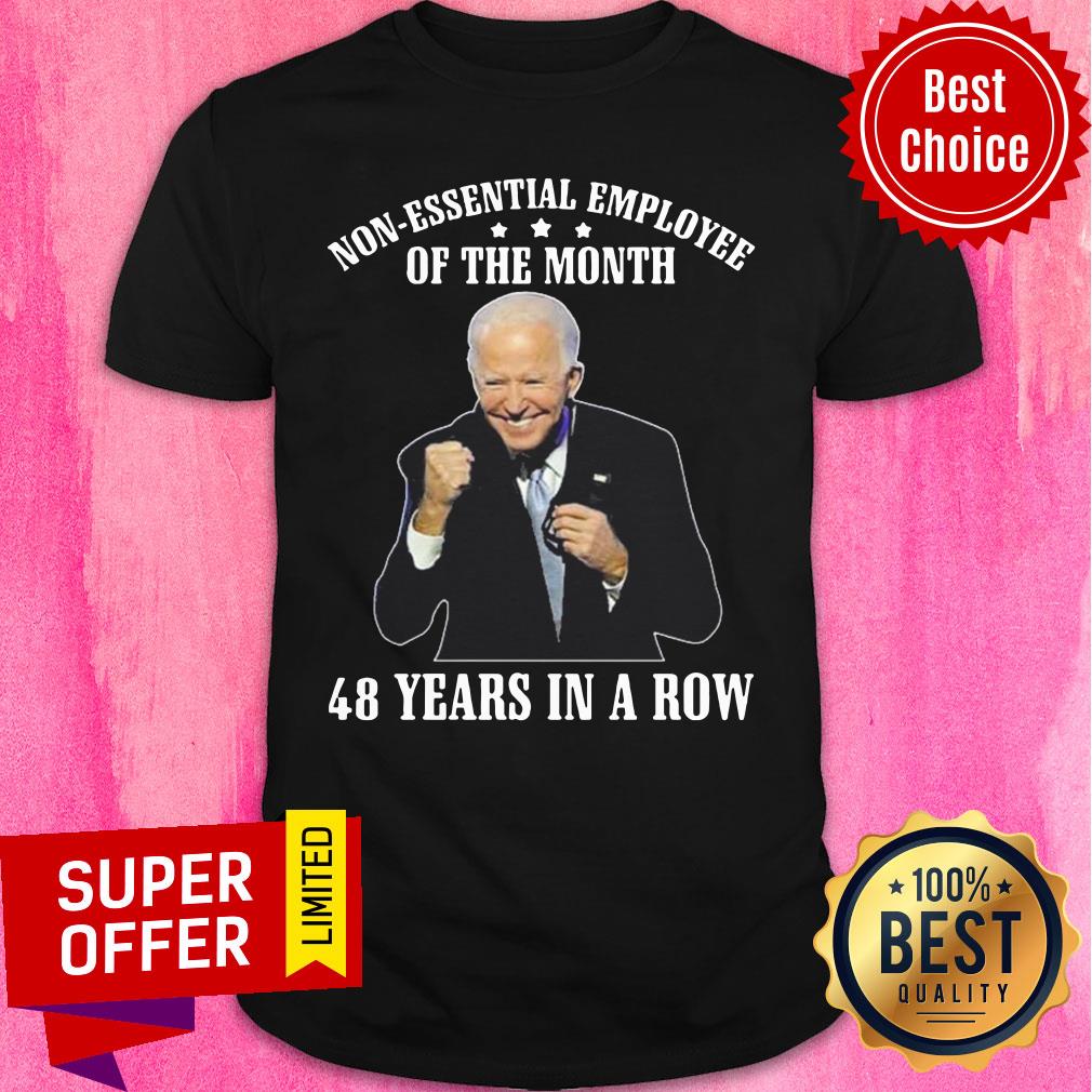 Joe Biden Non Essential Employee Of The Month 48 Years In A Row Shirt