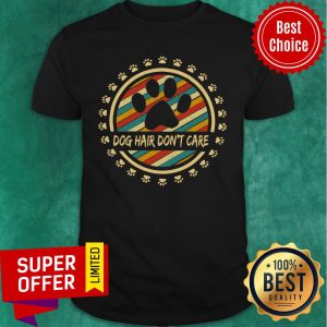 Dog Hair Don't Care Paw Dog Shirt