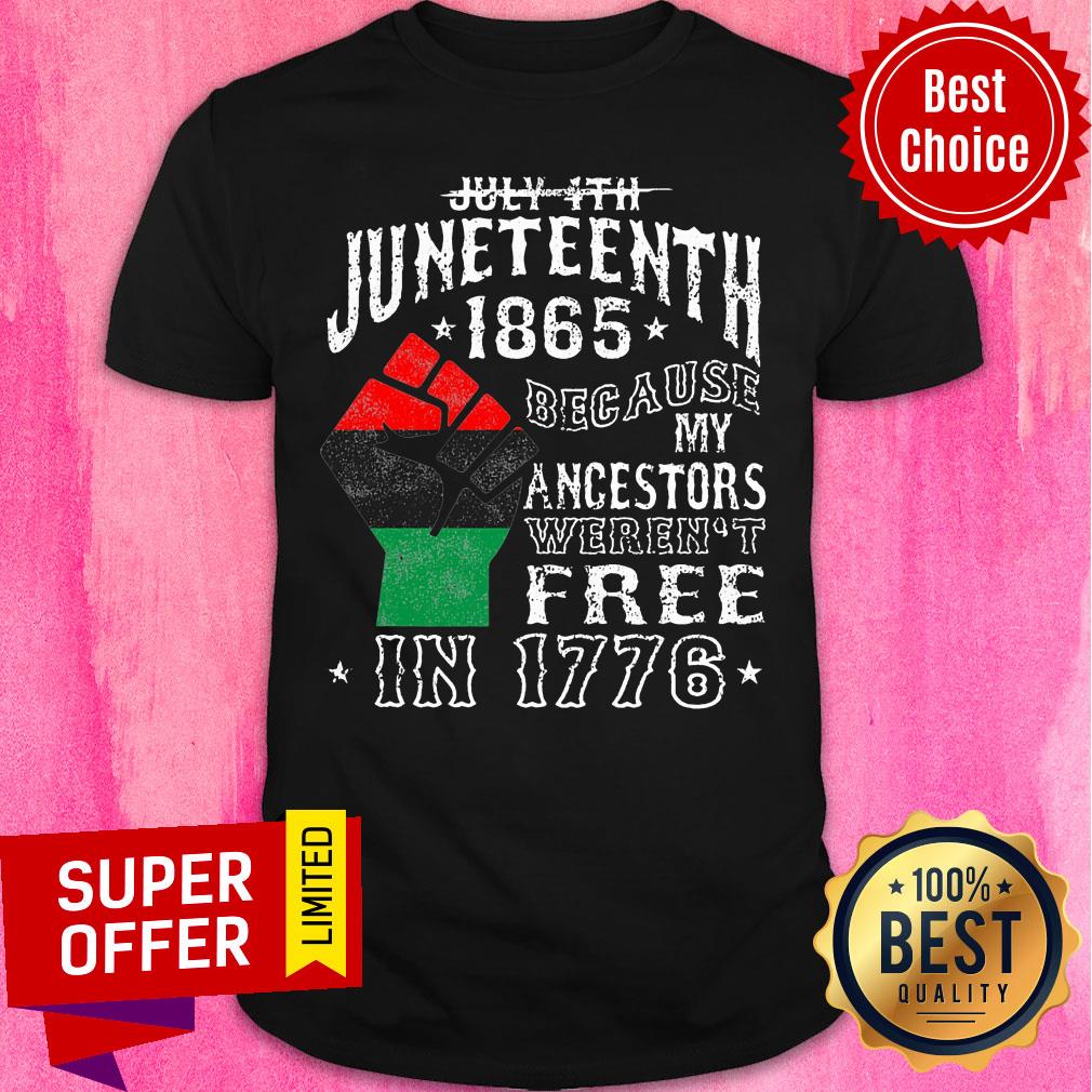 June Teenth 1865 Because Ancestors Free In 1776 Shirt