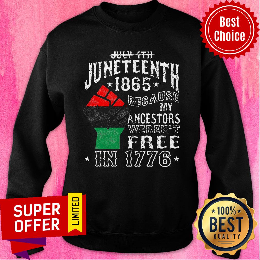June Teenth 1865 Because Ancestors Free In 1776 Shirt
