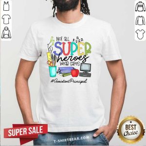 Nice Not All Superheroes Wear Capes Assistant Principal Shirt