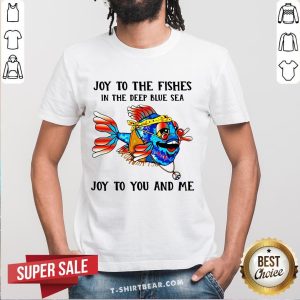 Hippie Fish Joy To The Fishes In The Deep Blue Sea Joy To You And Me Shirt