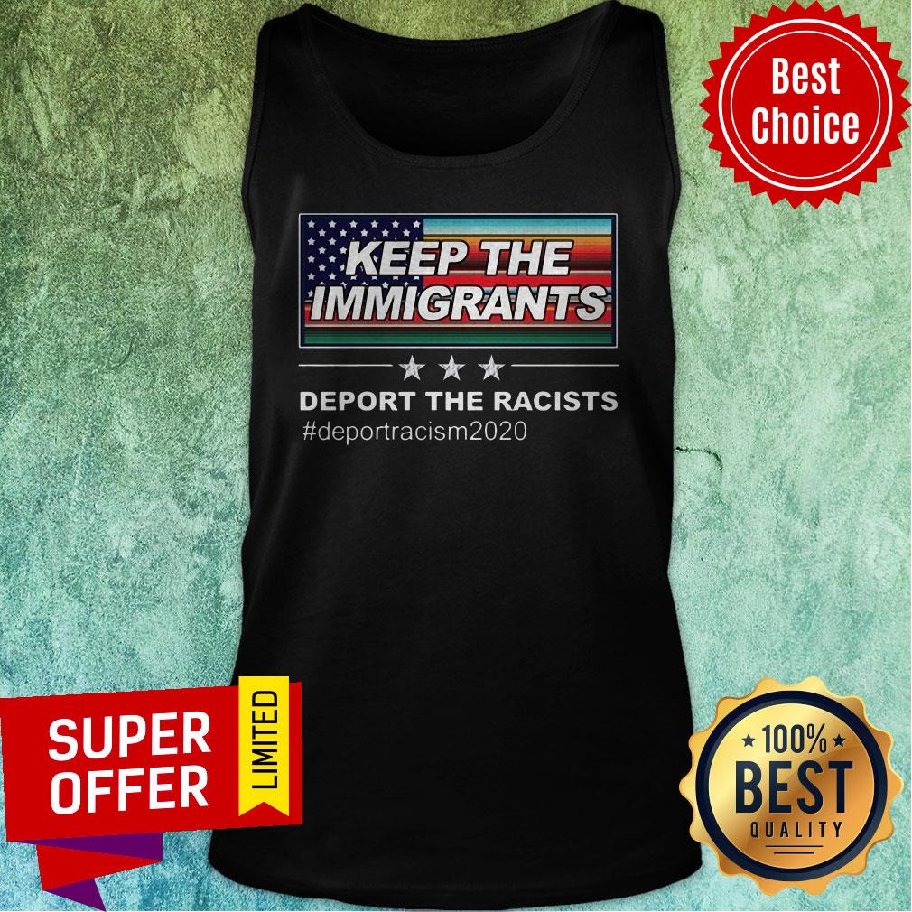 Keep The Immigrants Deport The Racists #Deportracism 2020 Shirt