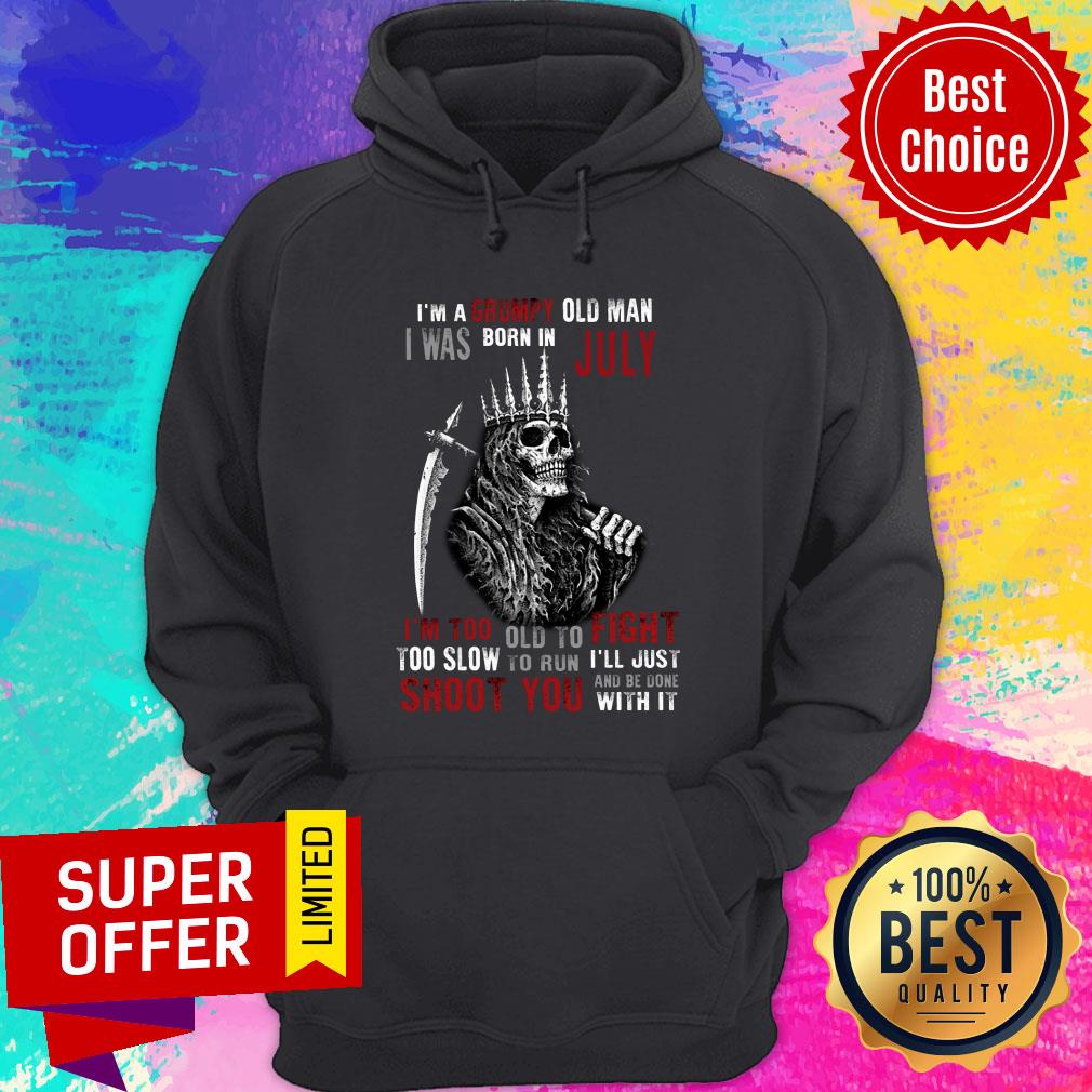 King Of Skeleton I'm A Grumpy Old Man I Was Born In July Shoot You Shirt