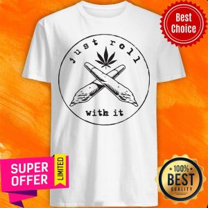 Awesome Just Roll With It Weed Pencil Shirt